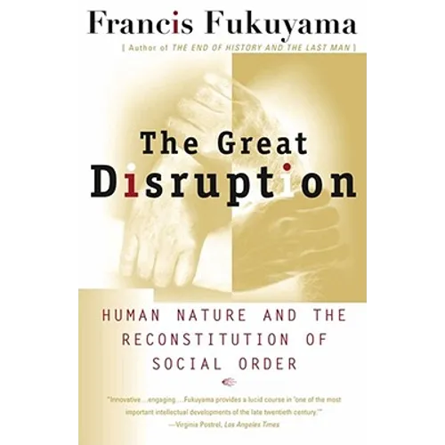 The Great Disruption: Human Nature and the Reconstitution of Social Order - Paperback