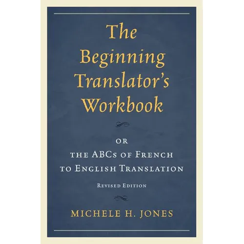 Beginning Translator's Workbook: or the ABCs of French to English Translation - Paperback