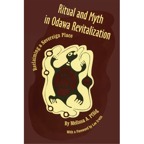 Ritual and Myth Odawa Revitalization: Reclaiming a Sovereign Place - Hardcover