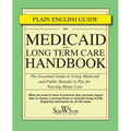 Medicaid and Long Term Care Handbook: The Essential Guide to Using Medicaid and Public Benefits to Pay for Nursing Home Care