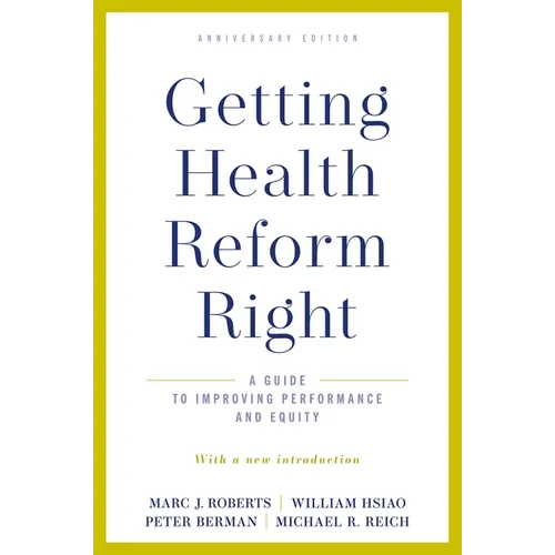 Getting Health Reform Right, Anniversary Edition: A Guide to Improving Performance and Equity