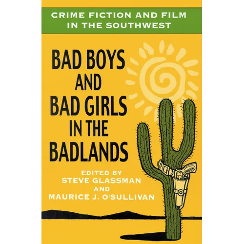 Crime Fiction and Film in the Southwest: Bad Boys and Bad Girls in the Badlands - Paperback