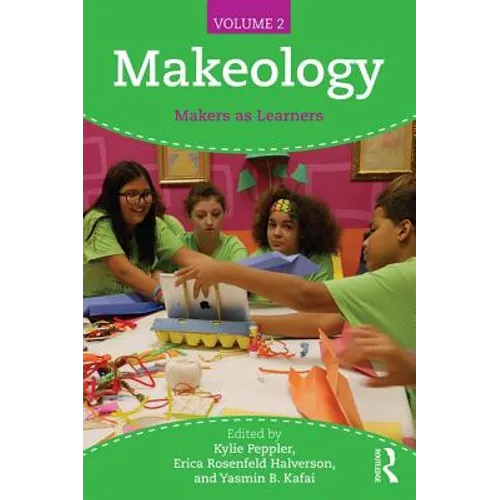 Makeology: Makers as Learners (Volume 2)