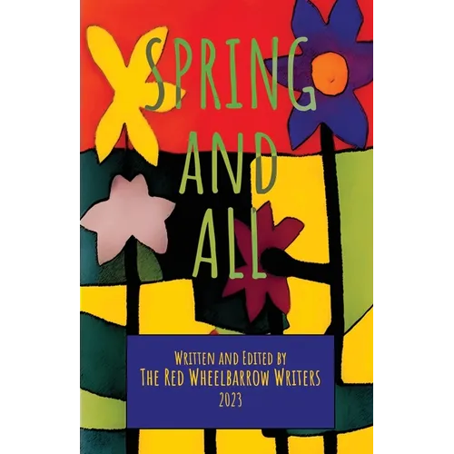 Spring and All: A Red Wheelbarrow Writers Anthology - Paperback