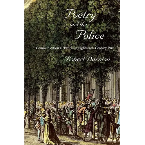 Poetry and the Police: Communication Networks in Eighteenth-Century Paris - Paperback