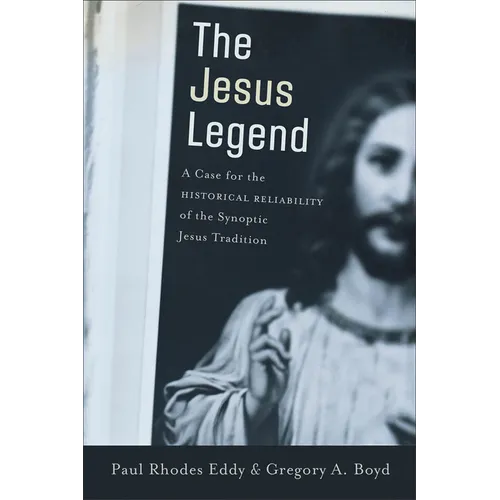 The Jesus Legend: A Case for the Historical Reliability of the Synoptic Jesus Tradition - Paperback