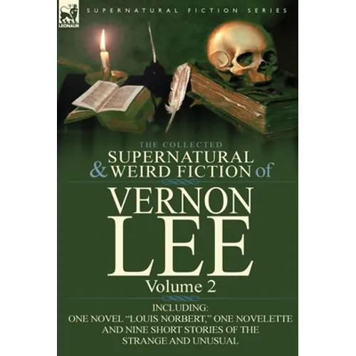 The Collected Supernatural and Weird Fiction of Vernon Lee: Volume 2-Including One Novel 