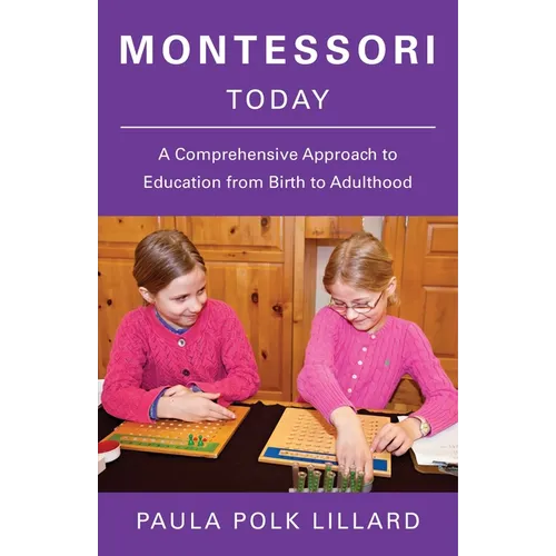 Montessori Today: A Comprehensive Approach to Education from Birth to Adulthood - Paperback