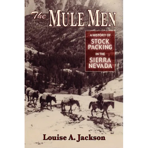 The Mule Men: A History of Stock Packing in the Sierra Nevada - Paperback
