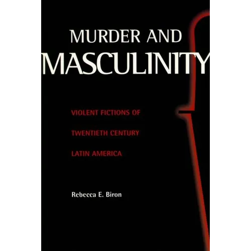 Murder and Masculinity: Violent Fictions of Twentieth-Century Latin America - Paperback