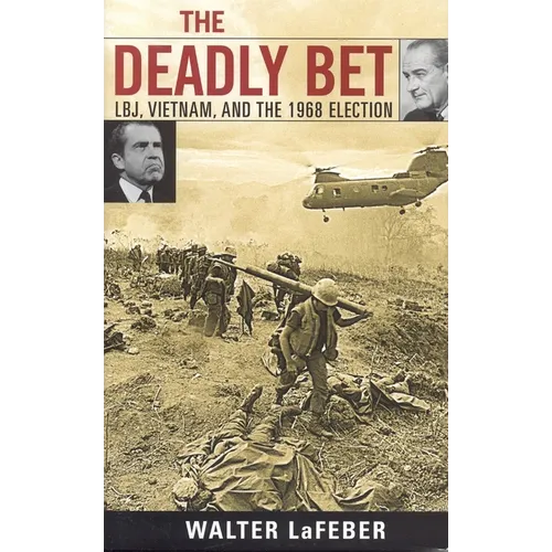 The Deadly Bet: Lbj, Vietnam, and the 1968 Election - Paperback