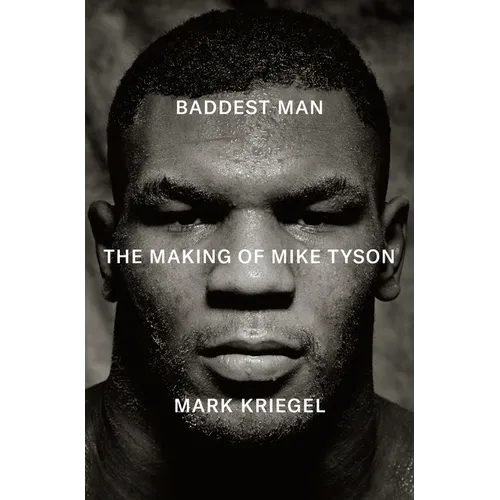 Baddest Man: The Making of Mike Tyson - Hardcover