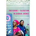 Suffering and Salvation in Ciudad Juarez