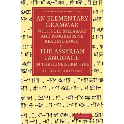 An Elementary Grammar with Full Syllabary and Progresssive Reading Book, of the Assyrian Language, in the Cuneiform Type
