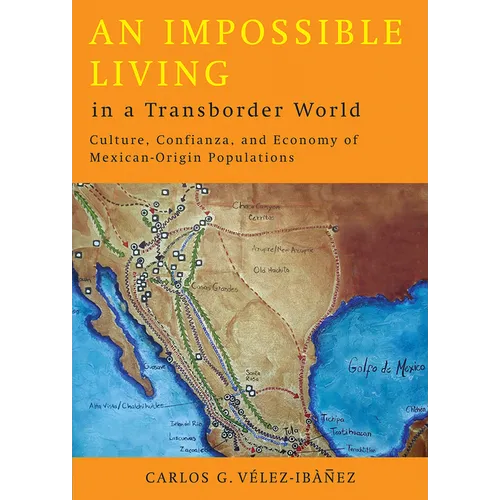 An Impossible Living in a Transborder World: Culture, Confianza, and Economy of Mexican-Origin Populations - Paperback