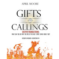 Gifts and Callings Expanded Edition: Deeper Foundations - What Can You Do With the Fire of the Holy Spirit Living Inside You?