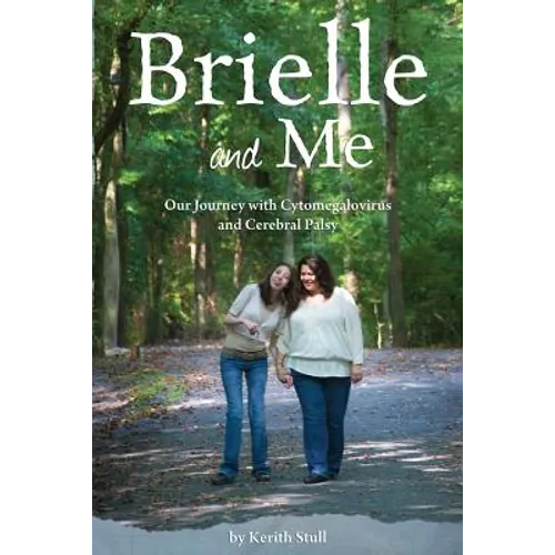 Brielle and Me: Our Journey with Cytomegalovirus and Cerebral Palsy - Paperback