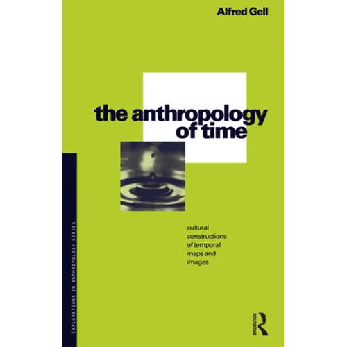 The Anthropology of Time: Cultural Constructions of Temporal Maps and Images - Paperback