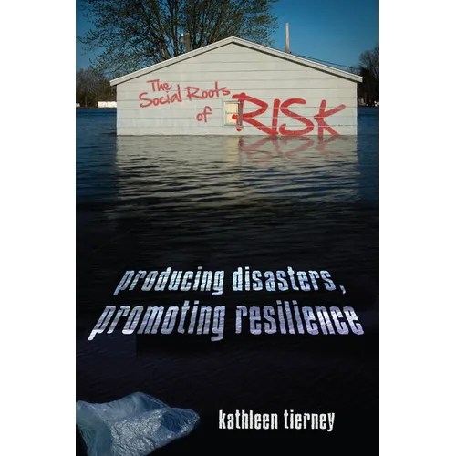 The Social Roots of Risk: Producing Disasters, Promoting Resilience - Paperback