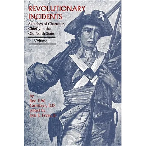 Revolutionary Incidents: Sketches of Character, Chiefly in the Old North State - Paperback
