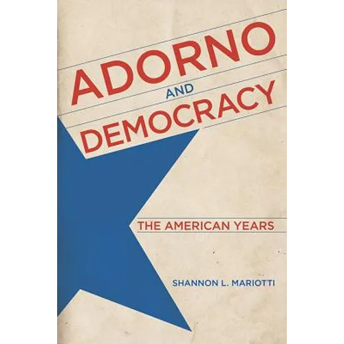 Adorno and Democracy: The American Years - Hardcover