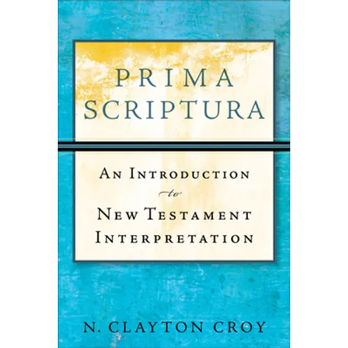 Prima Scriptura: An Introduction to New Testament Interpretation - Paperback