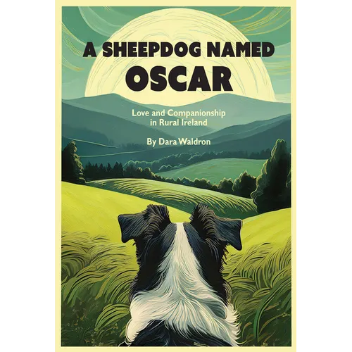 A Sheepdog Named Oscar: Love and Companionship in Rural Ireland - Paperback