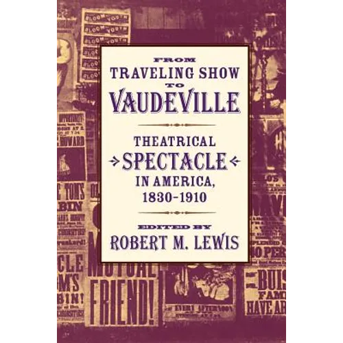 From Traveling Show to Vaudeville: Theatrical Spectacle in America, 1830-1910 - Paperback
