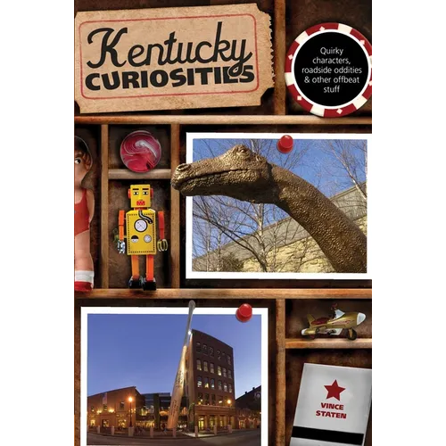 Kentucky Curiosities: Quirky Characters, Roadside Oddities & Other Offbeat Stuff - Paperback