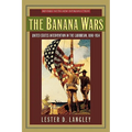 The Banana Wars: United States Intervention in the Caribbean, 1898-1934