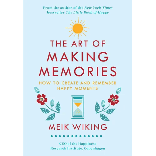 The Art of Making Memories: How to Create and Remember Happy Moments - Hardcover