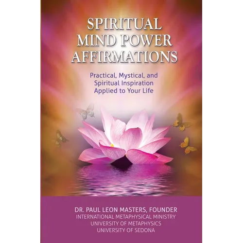 Spiritual Mind Power Affirmations: Practical, Mystical, and Spiritual Inspiration Applied to Your Life - Paperback