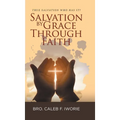 Salvation by Grace Through Faith: True Salvation Who has It?