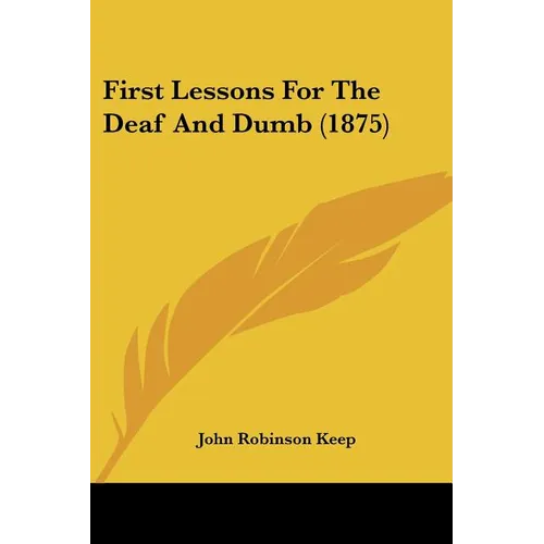 First Lessons For The Deaf And Dumb (1875) - Paperback