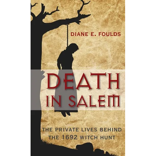 Death in Salem: The Private Lives Behind the 1692 Witch Hunt - Paperback