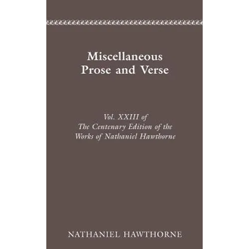 The Centenary Edition of the Works of Nathaniel Hawthorne: Miscellaneous Prose and Verse Volume 23 - Hardcover