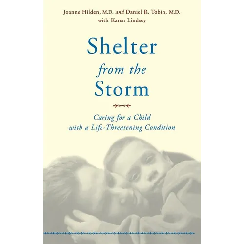 Shelter from the Storm: Caring for a Child with a Life-Threatening Condition - Paperback