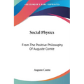 Social Physics: From The Positive Philosophy Of Auguste Comte