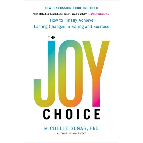 The Joy Choice: How to Finally Achieve Lasting Changes in Eating and Exercise - Paperback
