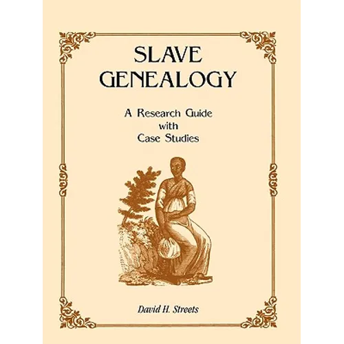 Slave Genealogy: A Research Guide with Case Studies