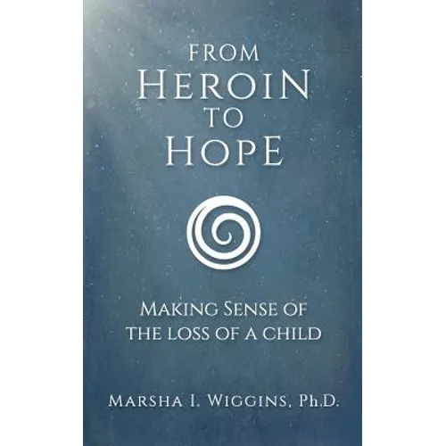 From Heroin to Hope: Making Sense of the Loss of a Child - Paperback