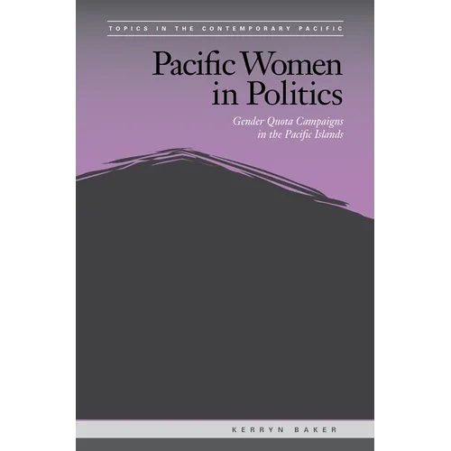 Pacific Women in Politics: Gender Quota Campaigns in the Pacific Islands - Hardcover
