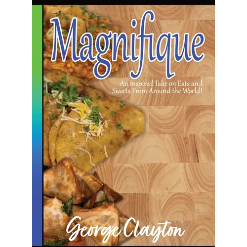 Magnifique: An Inspired Take on Eats and Sweets from Around the World - Hardcover