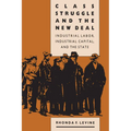 Class Struggle and the New Deal: Industrial Labor, Industrial Capital, and the State