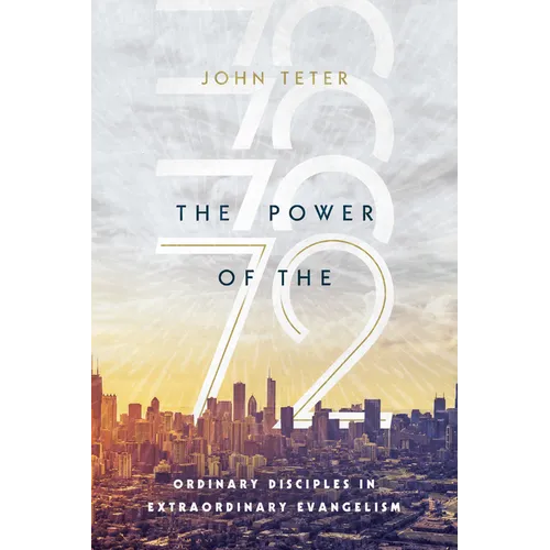 The Power of the 72: Ordinary Disciples in Extraordinary Evangelism - Paperback
