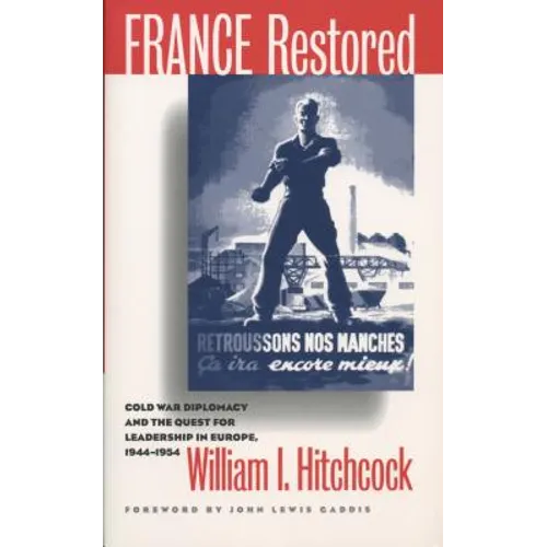 France Restored: Cold War Diplomacy and the Quest for Leadership in Europe, 1944-1954 - Paperback