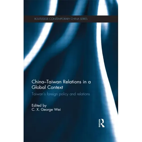 China-Taiwan Relations in a Global Context: Taiwan's Foreign Policy and Relations