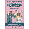 How to Go from Soul Mates to Roommates in 10 Easy Steps: (A Humorous Tongue-In-Cheek Guide to a Happy Marriage)