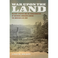 War Upon the Land: Military Strategy and the Transformation of Southern Landscapes During the American Civil War