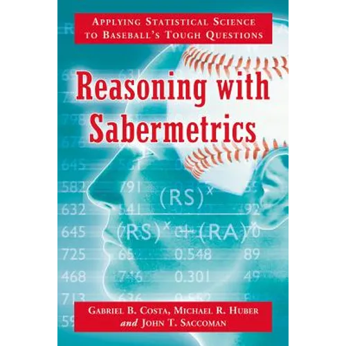 Reasoning with Sabermetrics: Applying Statistical Science to Baseball's Tough Questions - Paperback